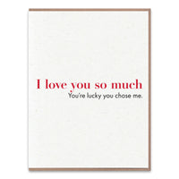 Lucky You Chose Me Greeting Card