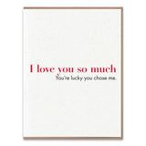 Lucky You Chose Me Greeting Card